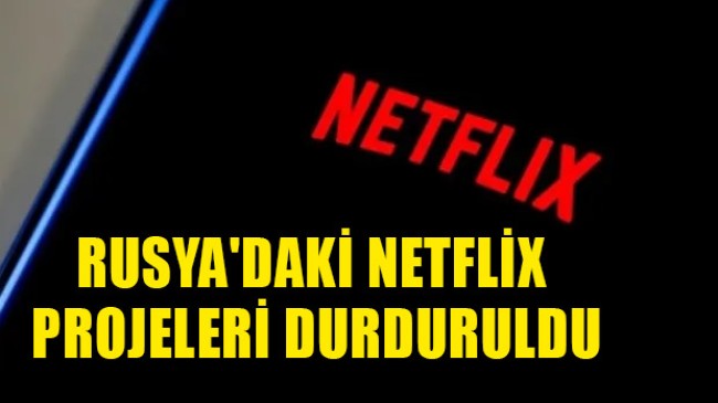 Son Dakika: Netflix Rusya’daki Projelerini Durdurdu