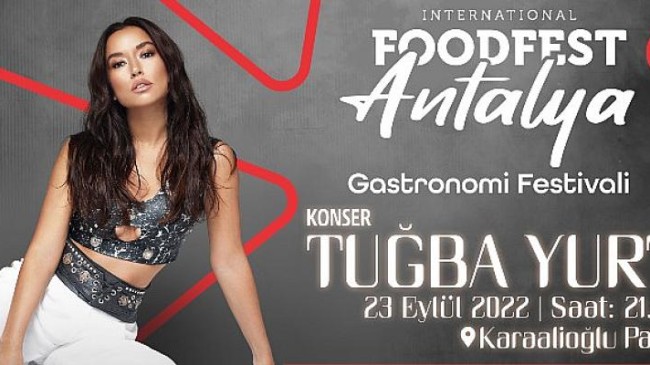 Food Fest Antalya Işın Karaca ve Tuğba Yurt konserleriyle renklenecek