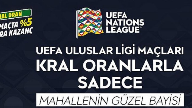 UEFA Uluslar Ligi Maçları Kral Oranlar’la Sadece Mahallenin Güzel Bayisi ve iddaa’da