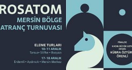 İlk ‘Rosatom Mersin Bölge Satranç Turnuvası’ Mersin’de 10 Aralık’ta Başlıyor