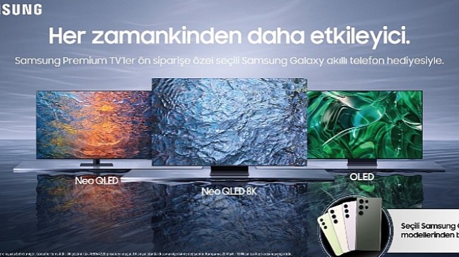 Samsung'dan premium TV alacaklara ön siparişe özel premium Galaxy akıllı telefon hediyesi